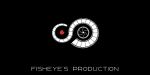 FishEye’s Production FishEye’s Production
