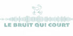 LE BRUIT QUI COURT